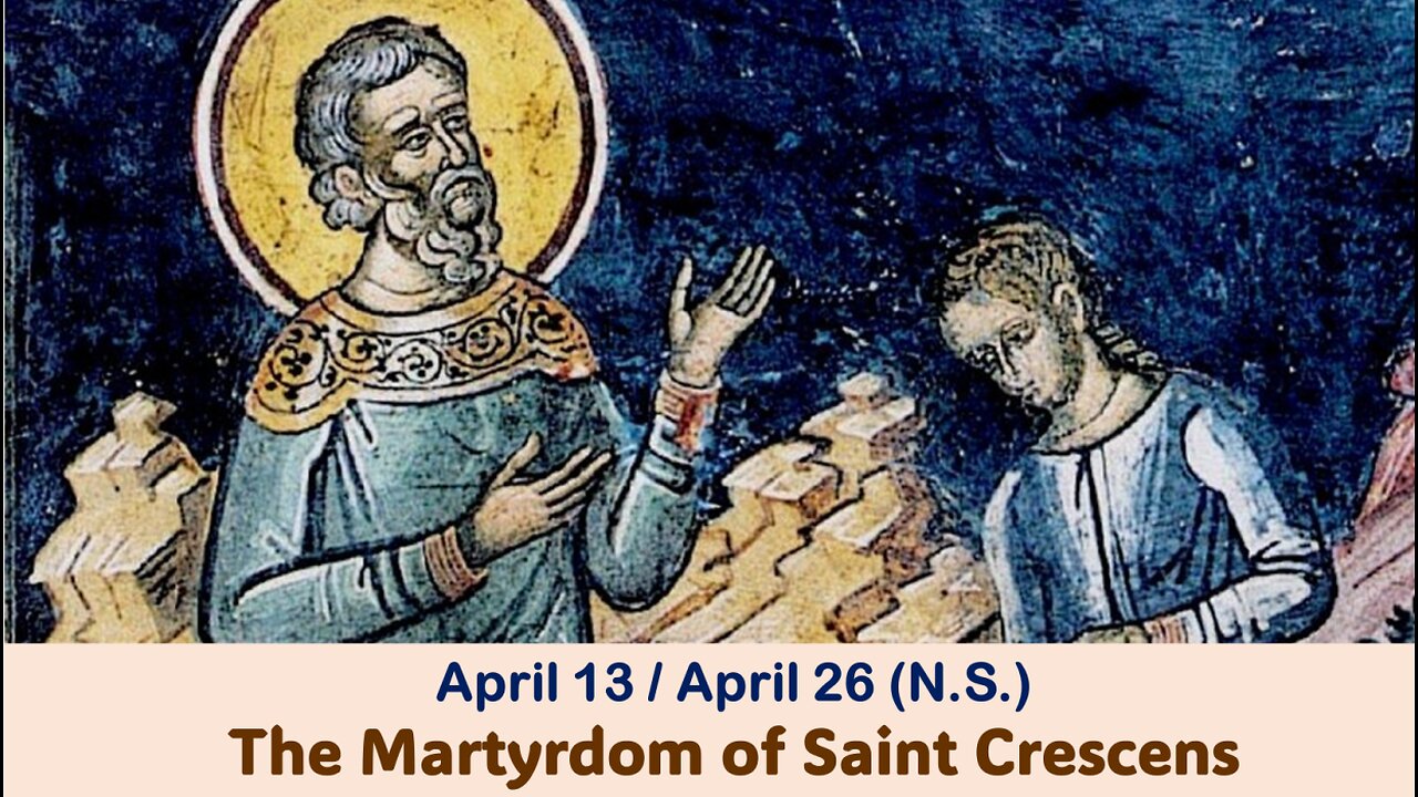 The Lives of Saints: April 13/26 (N.S.) The Martyrdom of Saint Crescens