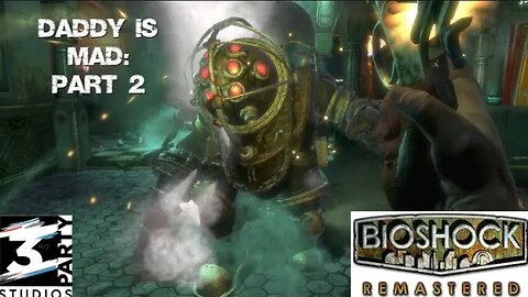 Lack Of Skill: BioShock Re-Mastered - Part Two Daddy's Revenge.