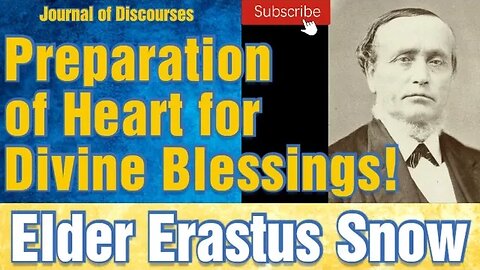 Preparation of Heart for Divine Blessings ~ Elder Erastus Snow ~ JOD