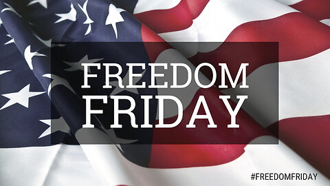 Freedom Friday - SEGMENT 19