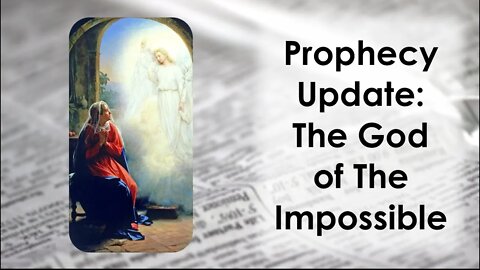 Prophecy Update: The God Of The Impossible