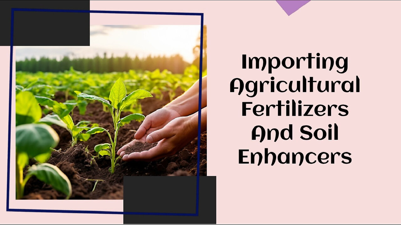 Mastering the Importation Process: Agricultural Fertilizers and Soil Enhancers