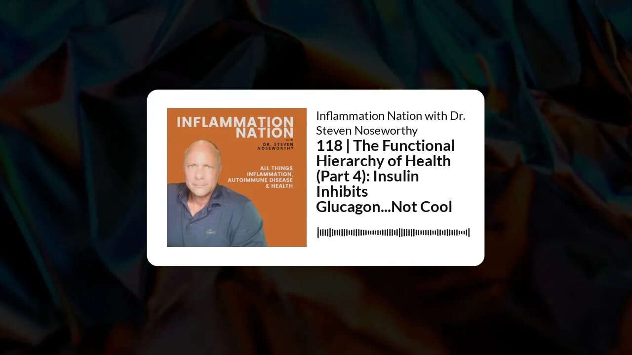 Inflammation Nation with Dr. Steven Noseworthy - 118 | The Functional Hierarchy of Health (Part...