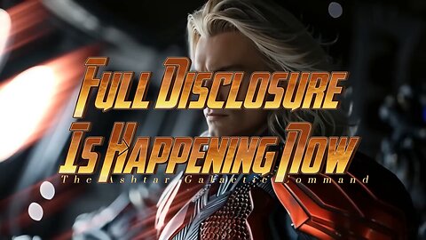 Full Disclosure Is Happening Now-Ashtar Galactic Command