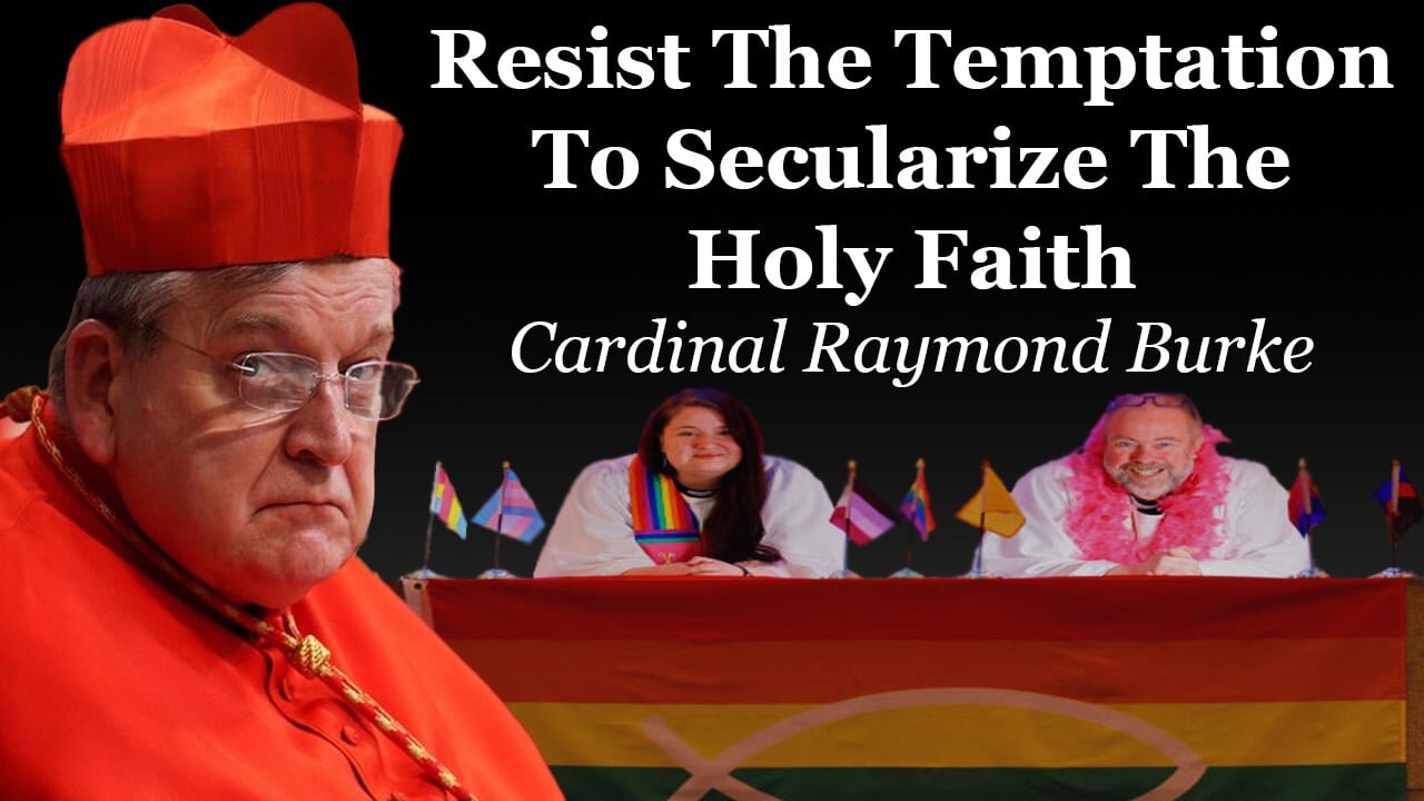 Resist The DEMONIC Temptation To Secularize The Holy Faith | Cardinal Raymond Burke