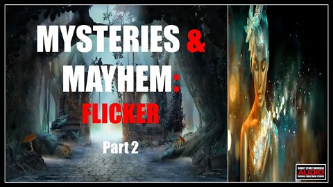 Mysteries & Mayhem: Flicker | Part 2