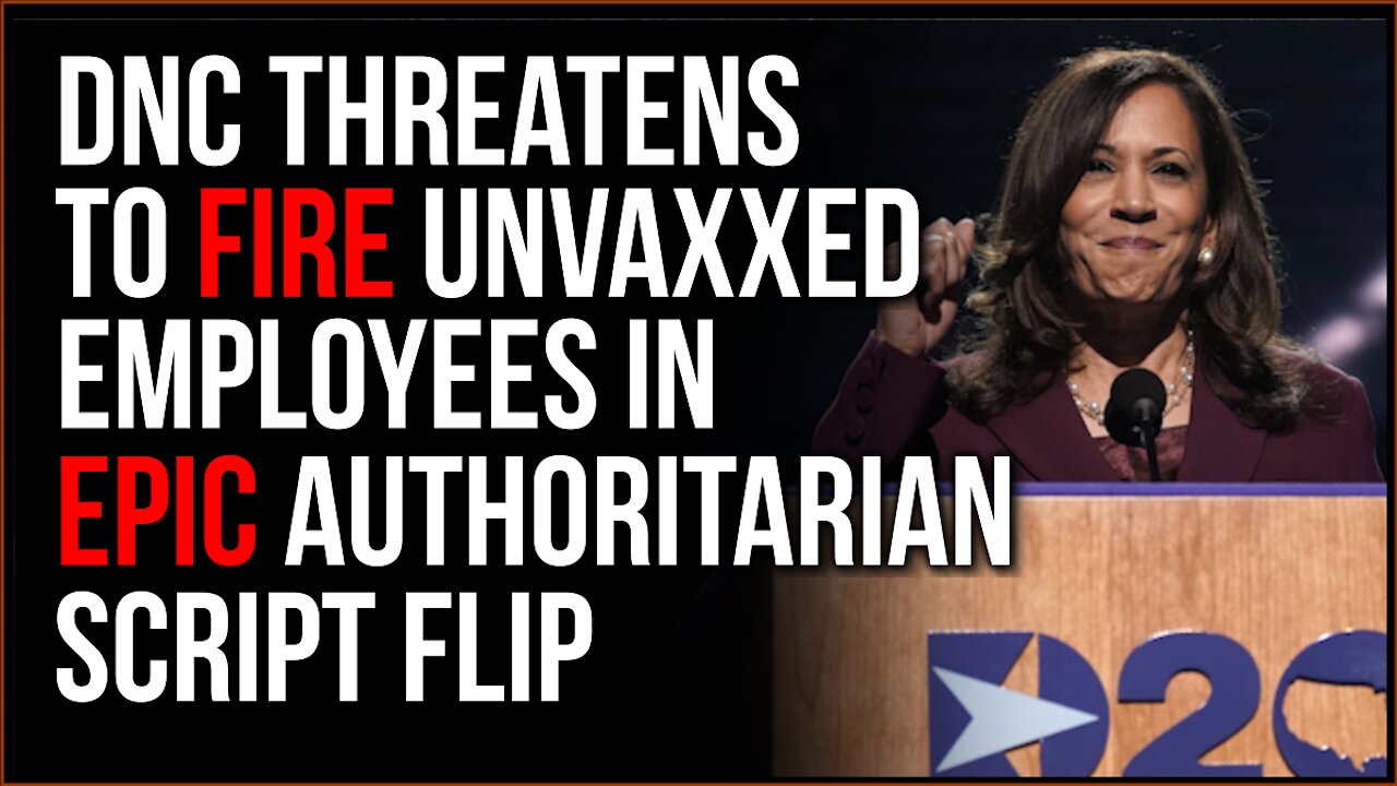 DNC Threatens To Fire Unvaxxed Employees, Flip The Script On People Who Supported Authoritarianism