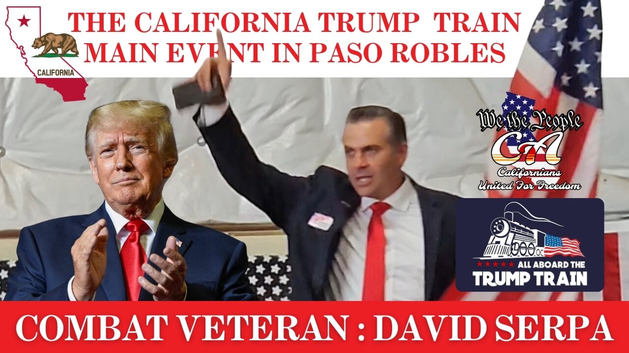 California Trump Train Main Event with Combat Veteran David Serpa