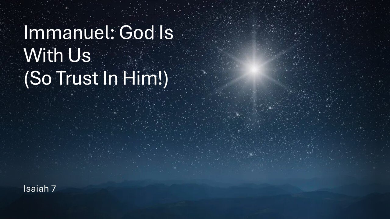 October 27 - "Immanuel: God Is With Us (So Trust In Him)! (Isaiah 7)