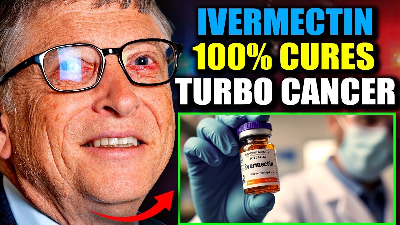 Gates Foundation Insider Admits Ivermectin Cures 'Man-Made Turbo Cancer' =September 6..