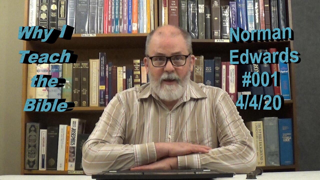 Why I Teach the Bible -- Norman Edwards Bible Teaching #001
