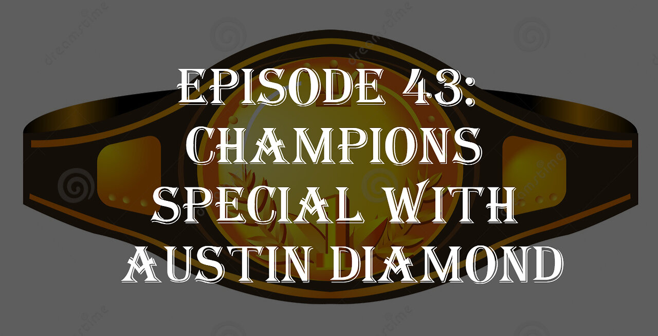 Episode 44: Champions Special with Austin Diamond