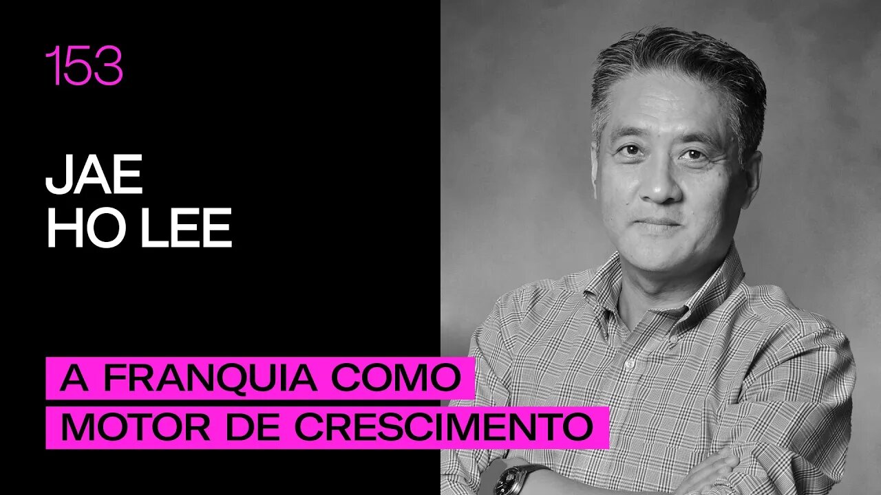 Jae Hoo Lee - A Franquia como Motor de Crescimento