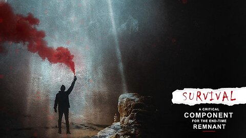 SURVIVAL: A CRITICAL COMPONENT FOR THE END-TIME REMNANT
