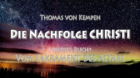 DIE NACHFOLGE CHRISTI 4. BUCH 14. Kap - AN GOTT HINGEGEBENE MENSCHEN VERLANGEN VOLL GLÜHENDER ...