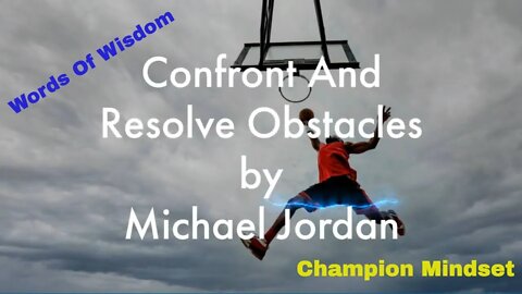 Confront And Resolve Obstacles by Michael Jordan