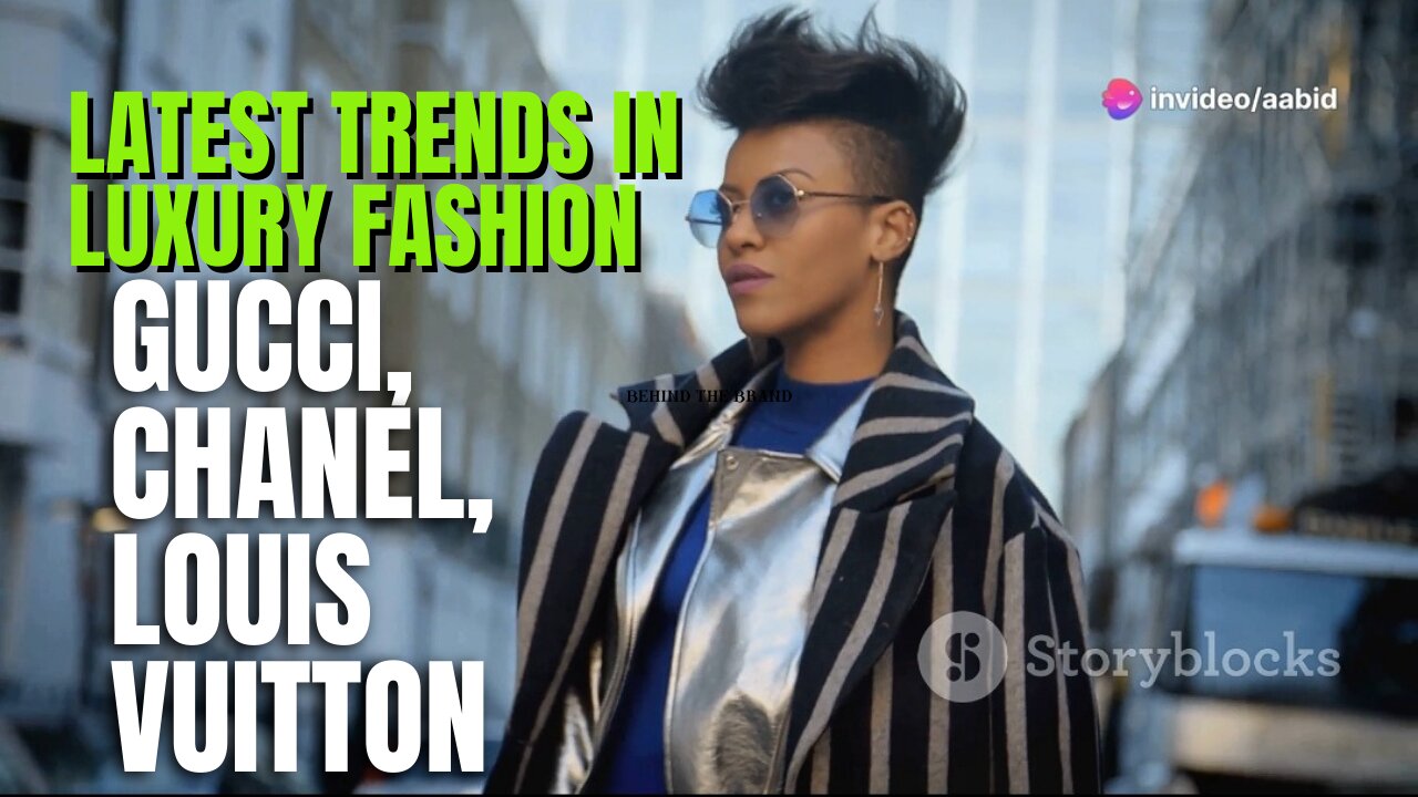 Latest Trends in Luxury Fashion: Gucci, Chanel, Louis Vuitton