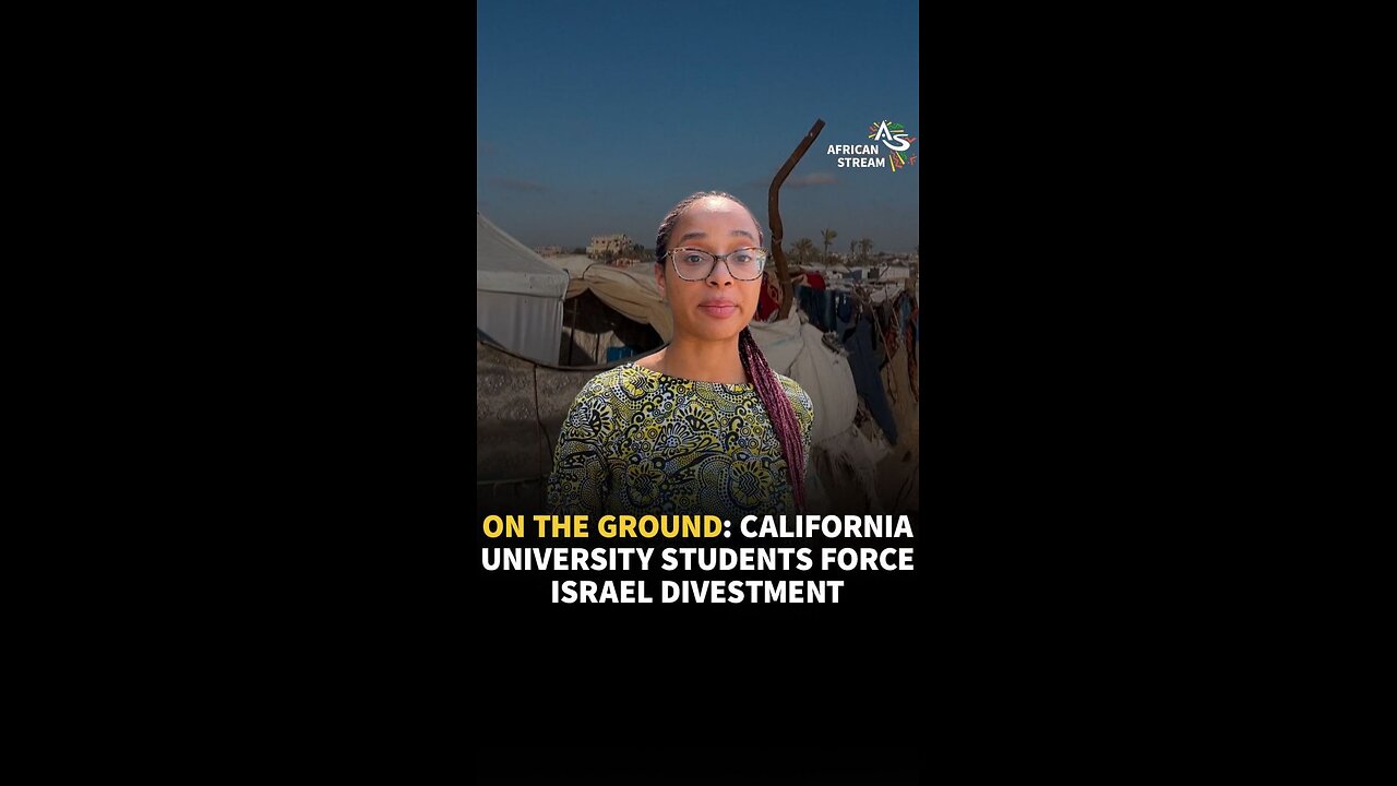 ON THE GROUND: CALIFORNIA UNIVERSITY STUDENTS FORCE ISRAEL DIVESTMENT