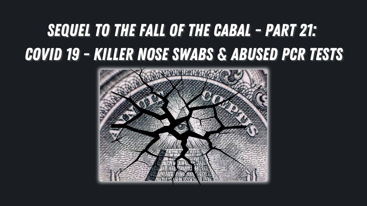 Sequel to the Fall of the Cabal - Part 21: COVID-19 Killer Nose Swabs and Abused PCR Tests