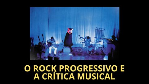 O ROCK PROGRESSIVO E A CRÍTICA MUSICAL