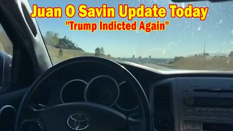 Juan O Savin Update Today: "Trump Indicted Again"