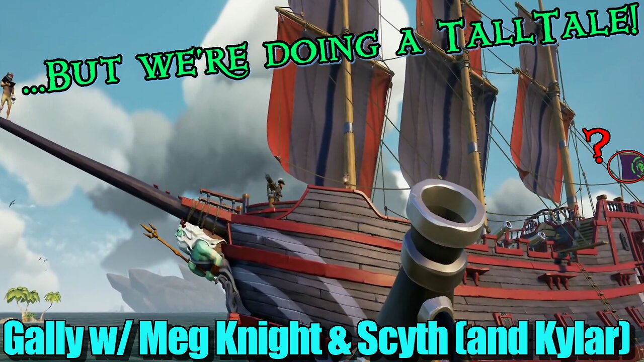 Sea of Thieves - Gally with Meg Knight & Scyth