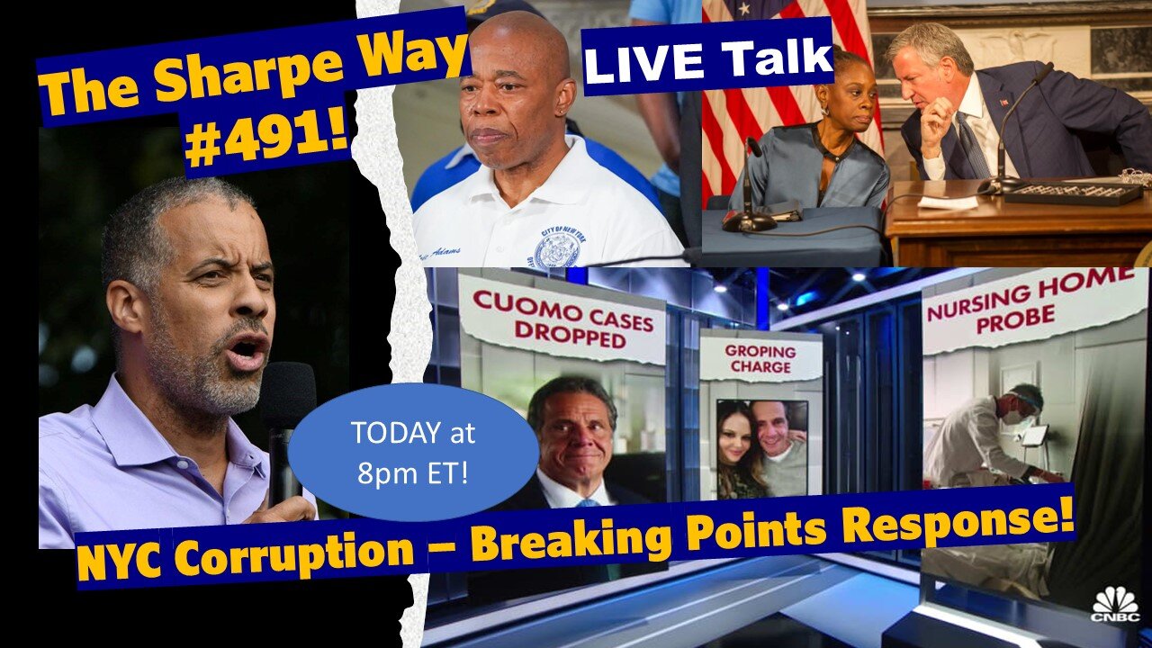 Sharpe Way # 491! NYC Corruption – Breaking Points Response! LIVE talk!