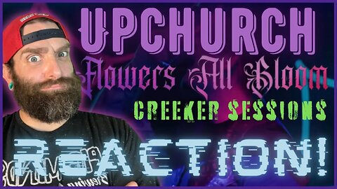 #Upchurch "Flowers all Bloom" (Creeker session) REACTION!