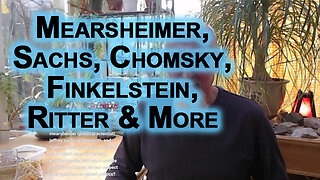 Regarding John Mearsheimer, Jeffrey Sachs & Chomsky, Norman Finkelstein, Scott Ritter & More