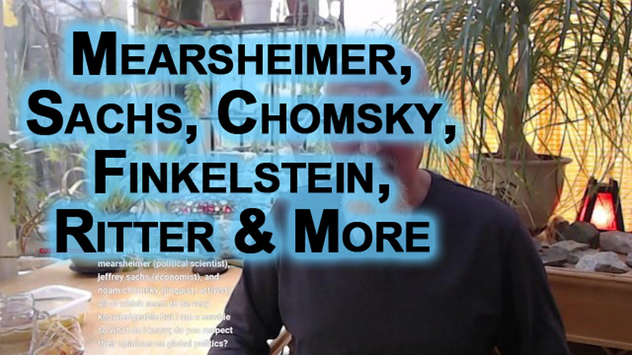 Regarding John Mearsheimer, Jeffrey Sachs & Chomsky, Norman Finkelstein, Scott Ritter & More