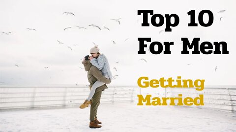 Top 10 for Men Wanting To Get Married