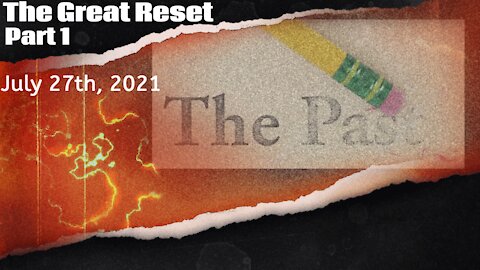 The Great Reset, Part 1 - July 27th, 2021