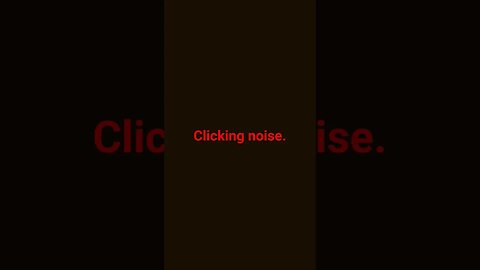 MORE CLICKING NOISE