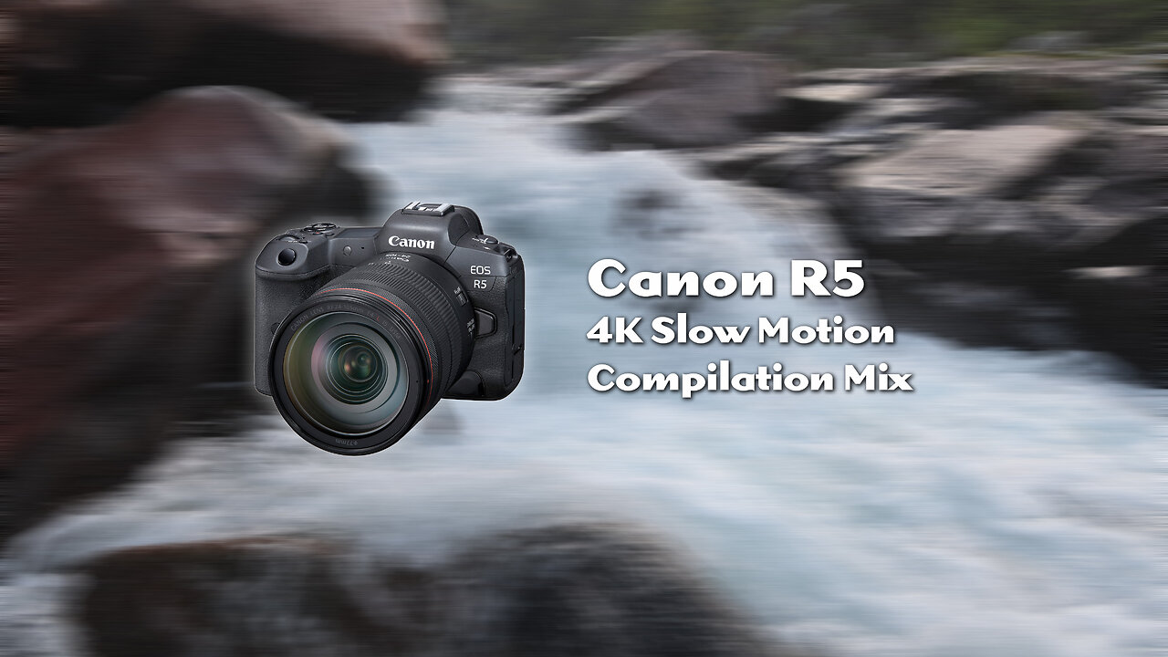 Canon R5 Slow Motion 4K Compilation Mix