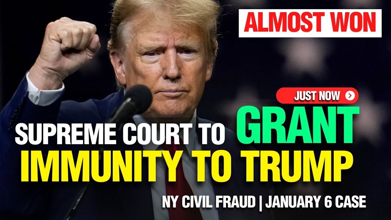 BIG WIN: SUPREME COURT TO GRANT IMMUNITY TO TRUMP | TRUMP NEW YORK CIVIL FRAUD CASE | JANUARY 6 CASE