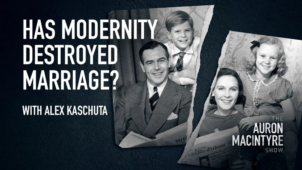 Has Modernity Destroyed Marriage? | Guest: Alex Kaschuta | 2/21/23