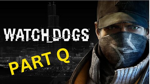 Watch_Dogs -- Part Q