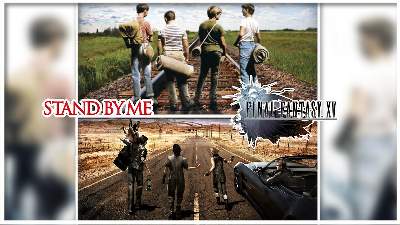 Fantasy Based on Reality | The Parallels of Final Fantasy XV and Stand By Me