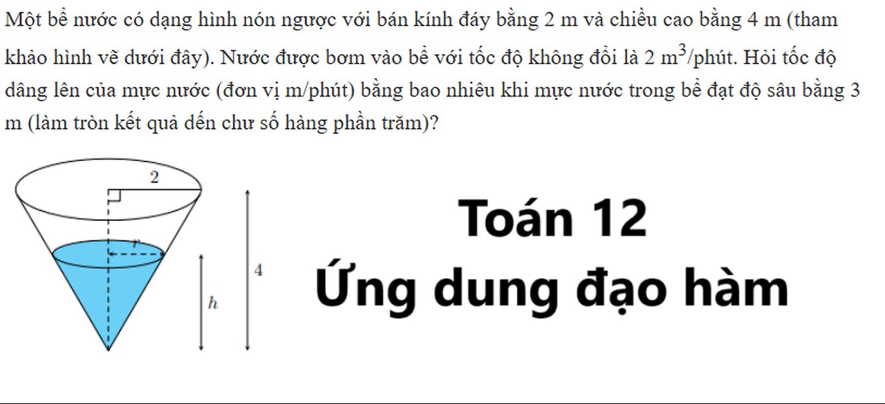 Toán 12: Một bể nước có dạng hình nón ngược với bán kính đáy bằng 2 m và chiều cao bằng 4 m