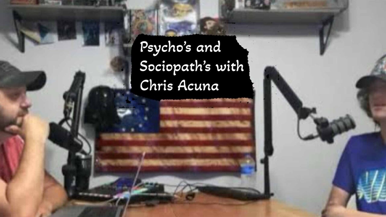 Psycho's and Sociopath's with Guest Chris Acuna