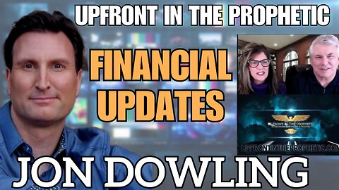 Jon Dowling & Upfront In The Prophetic Discuss Financial Updates & What's Coming Next