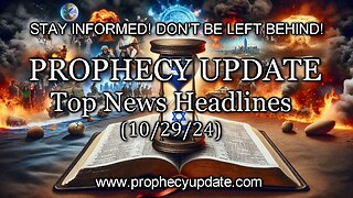 Prophecy Update Top News Headlines - (10/29/24)