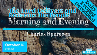 October 10 Evening Devotional | The Lord Delivers and Redeems His People | Charles Spurgeon