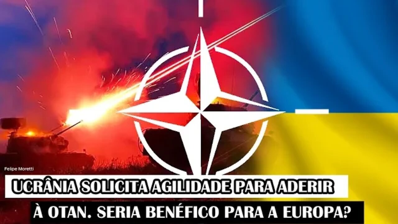 Ucrânia Solicita Agilidade Para Aderir À OTAN. Seria Benéfico Para A Europa?