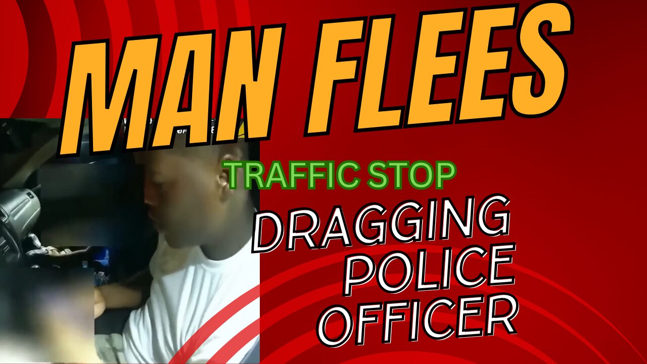Man Flees Traffic Stop Dragging Police Officer