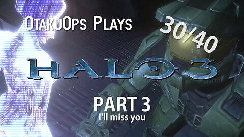 Let's Play Halo 3 (Part 3) I'll Miss You