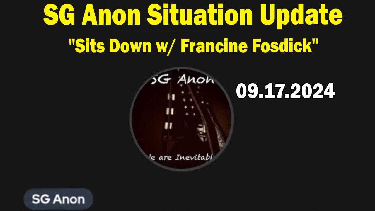 SG Anon Situation Update 09.17.24: "SG Anon Sits Down w/ Francine Fosdick"