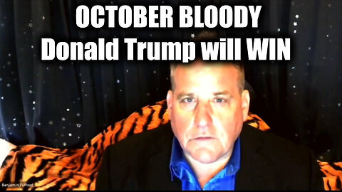 Benjamin Fulford WARNING 'OCTOBER BLOODY' - Donald Trump will WIN