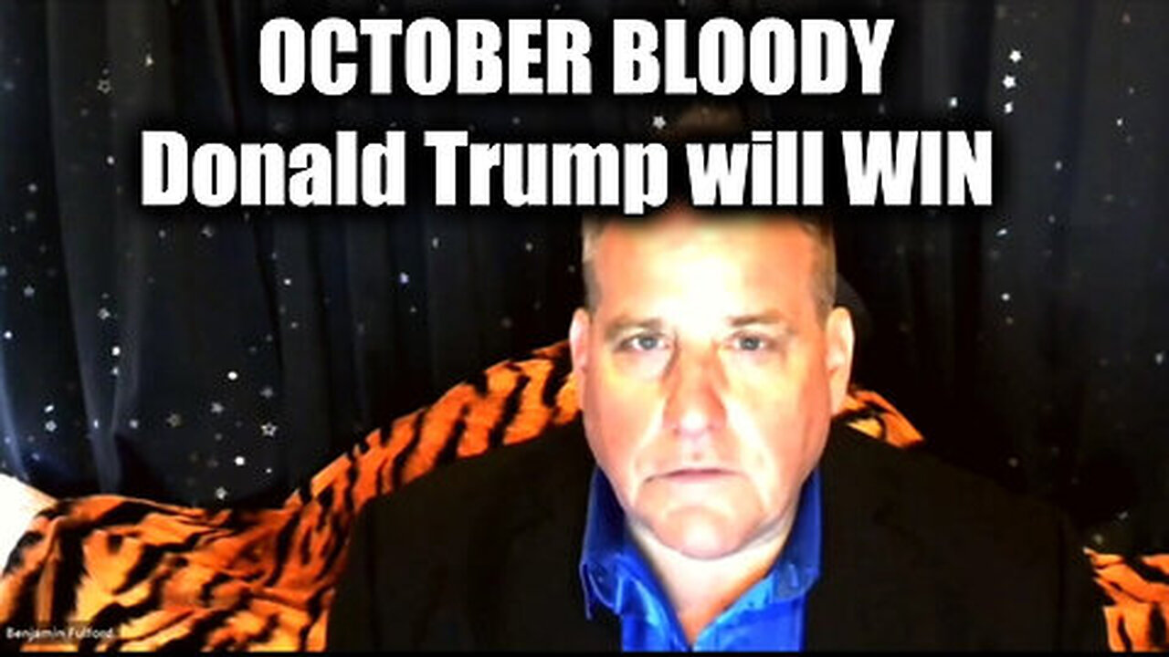 Benjamin Fulford WARNING 'OCTOBER BLOODY' - Donald Trump will WIN