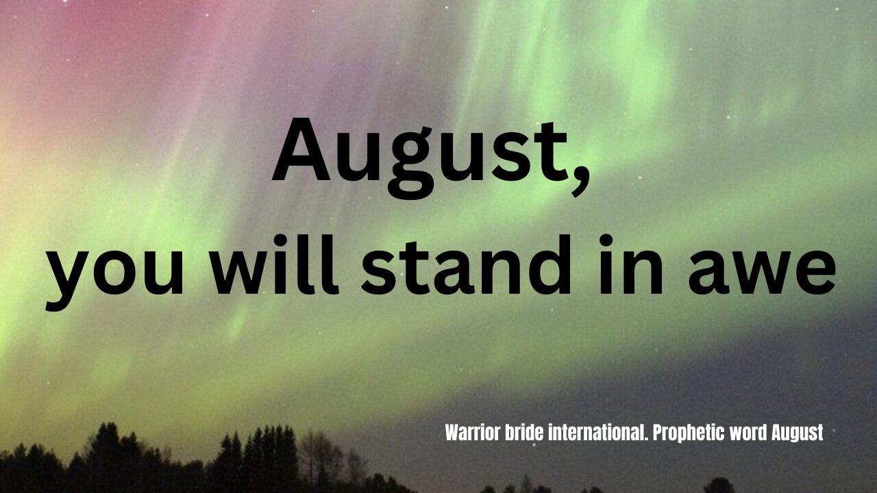 August, you will stand in awe